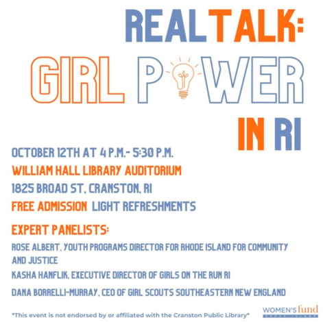 Real talk: girl power in RI. October 12th at 4pm-5:30pm. William Hall Library. 1825 Broad Street. Cranston